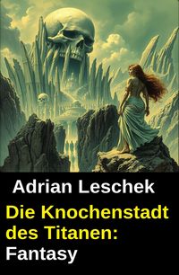 Produktbild: Die Knochenstadt des Titanen: Fantasy
