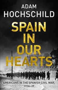 Bild vom Artikel Hochschild, A: Spain in Our Hearts vom Autor Adam Hochschild
