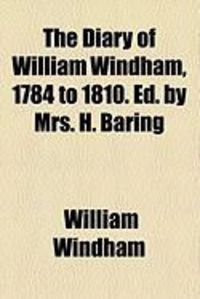 Produktbild: The Diary of William Windham, 1784 to 1810. Ed. by Mrs. H. Baring