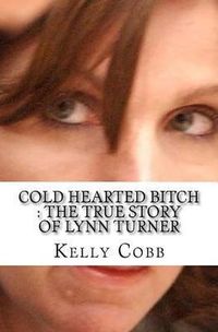 Produktbild: Cold Hearted Bitch : The True Story of Lynn Turner