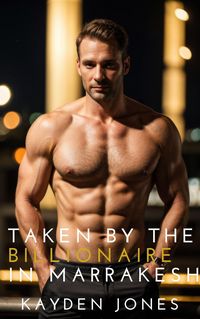 Produktbild: Taken by the Billionaire in Marrakesh (Taken by the Billionaire Mega Anthology, #4)