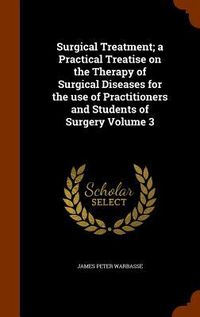 Produktbild: Surgical Treatment; a Practical Treatise on the Therapy of Surgical Diseases for the use of Practitioners and Students of Surgery Volume 3