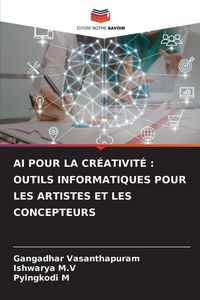 Produktbild: Ai Pour La Cr&eacute;ativit&eacute; : Outils Informatiques Pour Les Artistes Et Les Concepteurs