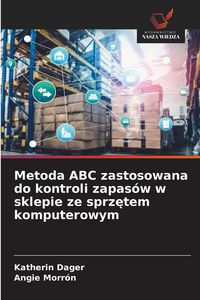 Produktbild: Metoda ABC zastosowana do kontroli zapas&oacute;w w sklepie ze sprz&iquest;tem komputerowym