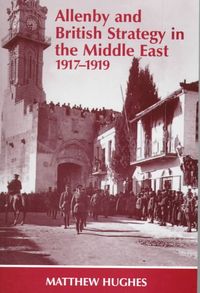 Produktbild: Hughes, M: Allenby and British Strategy in the Middle East,