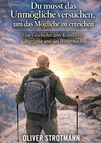 Produktbild: Du musst das Unm&ouml;gliche versuchen, um das M&ouml;gliche zu erreichen