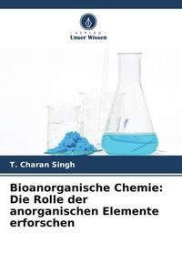 Bild vom Artikel Bioanorganische Chemie: Die Rolle der anorganischen Elemente erforschen vom Autor T. Charan Singh