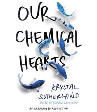 Bild vom Artikel Our Chemical Hearts         7d vom Autor Krystal Sutherland
