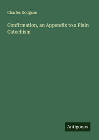 Produktbild: Confirmation, an Appendix to a Plain Catechism