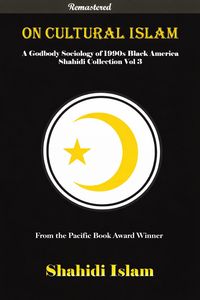 Produktbild: On Cultural Islam: A Godbody Sociology of 1990s Black America Shahidi Collection Vol 3 [REMASTERED]