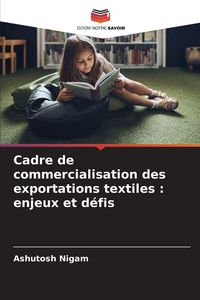 Produktbild: Cadre de commercialisation des exportations textiles : enjeux et d&eacute;fis