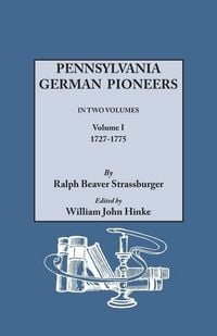 Produktbild: Pennsylvania German Pioneers. a Publication of the Original Lists of Arrivals in the Port of Philadelphia from 1727 to 1808. in Two Volumes. Volume I