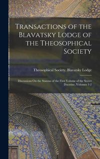 Produktbild: Transactions of the Blavatsky Lodge of the Theosophical Society: Discussions On the Stanzas of the First Volume of the Secret Doctrine, Volumes 1-2