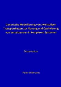 Produktbild: Generische Modellierung von zweistufigen Transportketten zur Planung und Optimierung von Verteilzentren in komplexen Systemen
