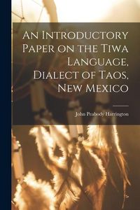 Produktbild: An Introductory Paper on the Tiwa Language, Dialect of Taos, New Mexico