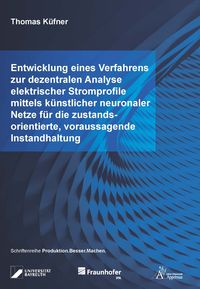 Produktbild: Entwicklung eines Verfahrens zur dezentralen Analyse elektrischer Stromprofile mittels k&uuml;nstlicher neuronaler Netze f&uuml;r die zustandsorientierte, vorau