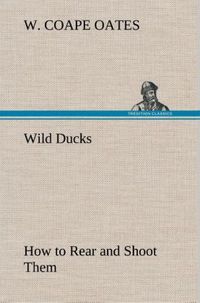 Produktbild: Wild Ducks How to Rear and Shoot Them