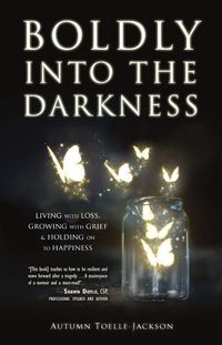 Produktbild: Boldly Into the Darkness: Living with Loss, Growing with Grief & Holding on to Happiness