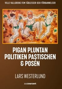 Produktbild: Pigan, pluntan, politiken, pastischen och pos&eacute;n
