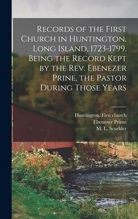 Produktbild: Records of the First Church in Huntington, Long Island, 1723-1799. Being the Record Kept by the Rev. Ebenezer Prine, the Pastor During Those Years