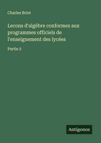 Produktbild: Lecons d'alg&egrave;bre conformes aux programmes officiels de l'enseignement des lyc&eacute;es