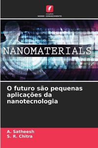 Produktbild: O futuro s&atilde;o pequenas aplica&ccedil;&otilde;es da nanotecnologia