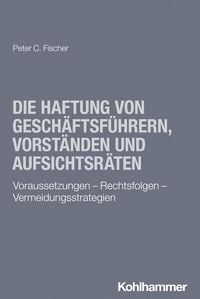Produktbild: Die Haftung von Gesch&auml;ftsf&uuml;hrern, Vorst&auml;nden und Aufsichtsr&auml;ten