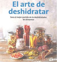 Produktbild: El arte de deshidratar : saca el mejor partido de tu deshidratador de alimentos