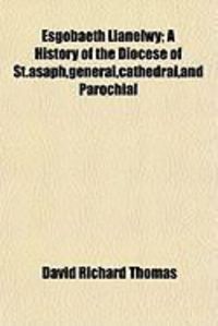 Produktbild: Esgobaeth Llanelwy; A History of the Diocese of St.Asaph, General, Cathedral, and Parochial