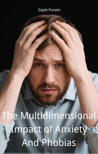 Produktbild: The Multidimensional Impact of Anxiety And Phobias