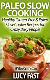 Produktbild: Paleo Slow Cooking - Healthy Gluten Free & Paleo Slow Cooker Recipes for Crazy Busy People (Paleo Diet Solution Series)