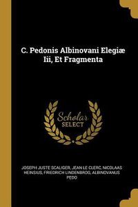 Produktbild: C. Pedonis Albinovani Elegi&aelig; Iii, Et Fragmenta