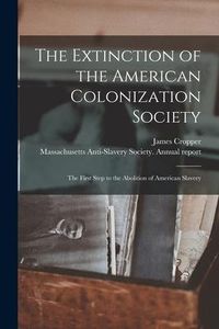 Produktbild: The Extinction of the American Colonization Society: the First Step to the Abolition of American Slavery