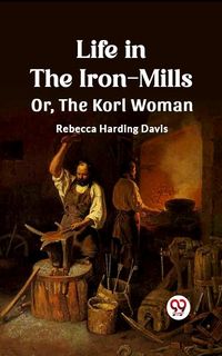Produktbild: Life in the Iron-Mills Or, The Korl Woman