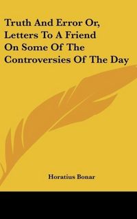Produktbild: Bonar, H: Truth And Error Or, Letters To A Friend On Some Of