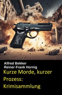 Produktbild: Kurze Morde, kurzer Prozess: Krimisammlung