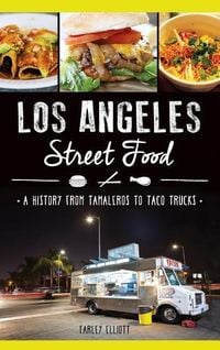 Produktbild: Los Angeles Street Food: A History from Tamaleros to Taco Trucks