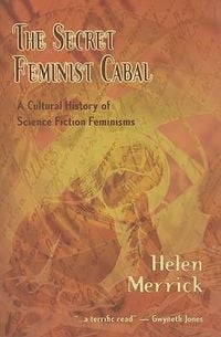 Produktbild: The Secret Feminist Cabal: A Cultural History of Science Fiction Feminisms