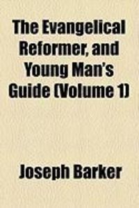 Produktbild: The Evangelical Reformer, and Young Man's Guide (Volume 1)