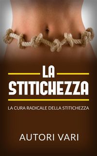 Produktbild: La stitichezza - La cura radicale della stitichezza