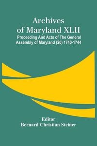 Produktbild: Archives Of Maryland XLII ; Proceeding And Acts Of The General Assembly Of Maryland (20) 1740-1744