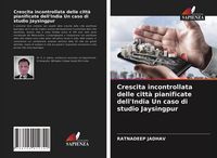 Produktbild: Crescita incontrollata delle citt&agrave; pianificate dell'India Un caso di studio Jaysingpur