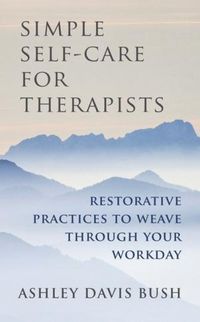 Produktbild: Simple Self-Care for Therapists: Restorative Practices to Weave Through Your Workday