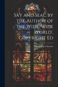 Produktbild: Say and Seal, by the Author of 'the Wide, Wide World'. Copyright Ed