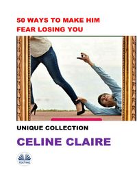 Bild vom Artikel 50 Ways To Make Him Fear Losing You vom Autor Celine Claire