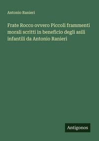 Produktbild: Frate Rocco ovvero Piccoli frammenti morali scritti in beneficio degli asili infantili da Antonio Ranieri