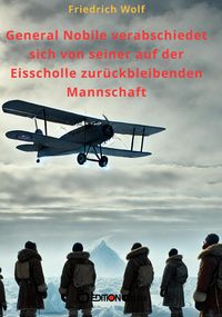 Produktbild: General Nobile verabschiedet sich von seiner auf der Eisscholle zur&uuml;ckbleibenden Mannschaft