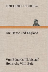 Produktbild: Die Hanse und England von Eduards III. bis auf Heinrichs VIII. Zeit