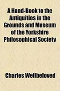 Produktbild: A Hand-Book to the Antiquities in the Grounds and Museum of the Yorkshire Philosophical Society