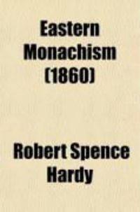Produktbild: Eastern Monachism; An Account of the Origin, Laws, Discipline, Sacred Writings, Mysterious Rites, Religious Ceremonies, and Present